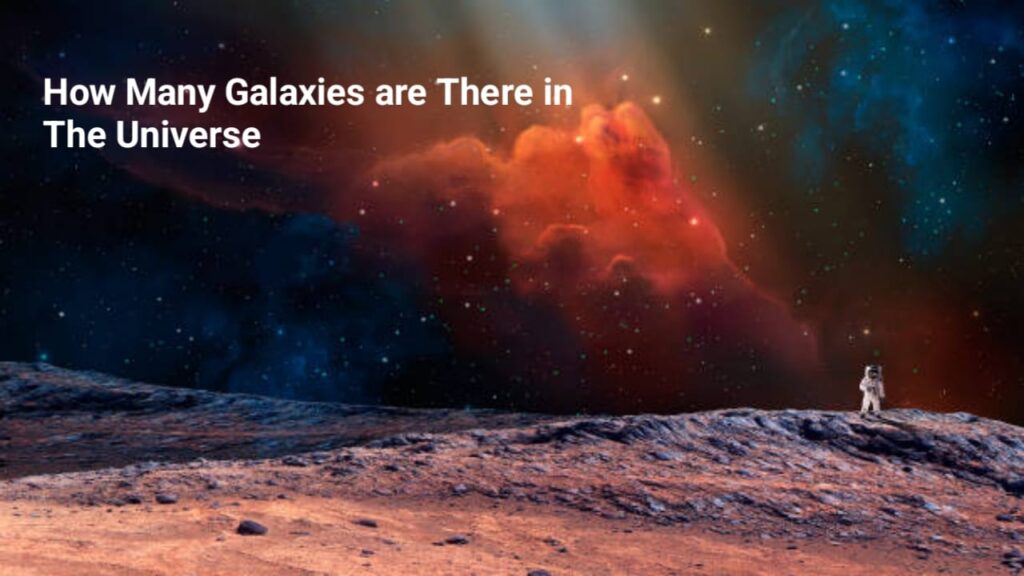 How Many Galaxies are There in The Universe ब्रह्माण्ड में कितनी आकाश गंगाएँ हैं? जानिए!