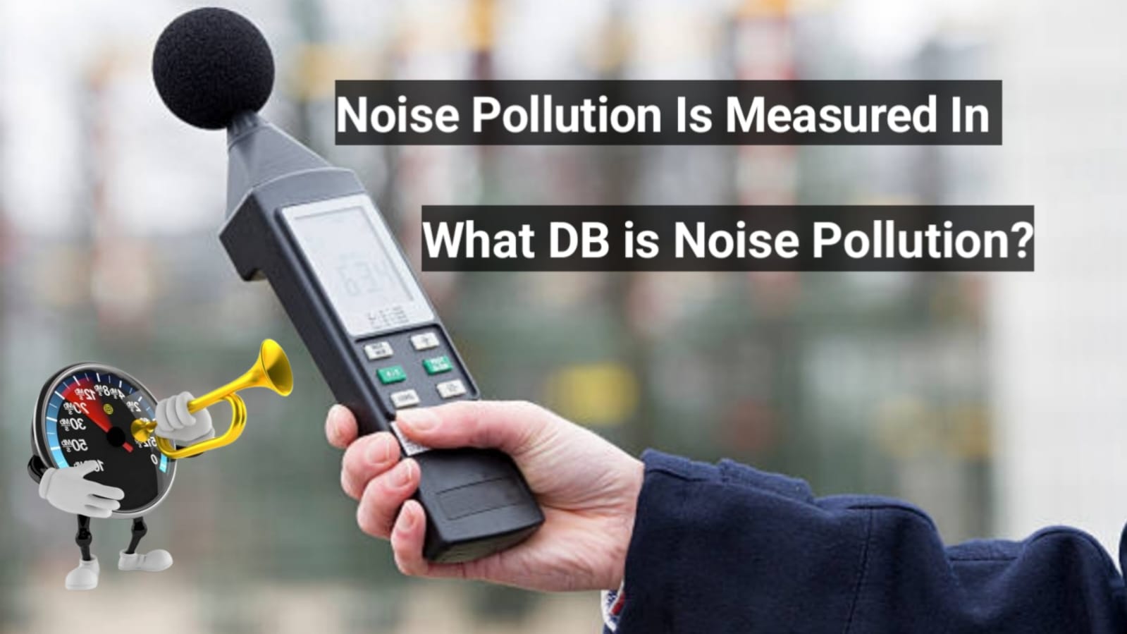 Noise Pollution is Measured In ध्वनि प्रदूषण को मापा जाता है? What DB is Noise Pollution? ध्वनि प्रदूषण क्या है डीबी?