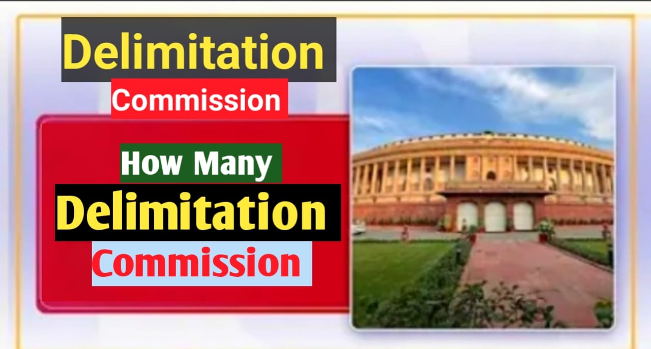 भारत में कितने परिसीमन आयोग बने हैं? How Many Delimitation Commission