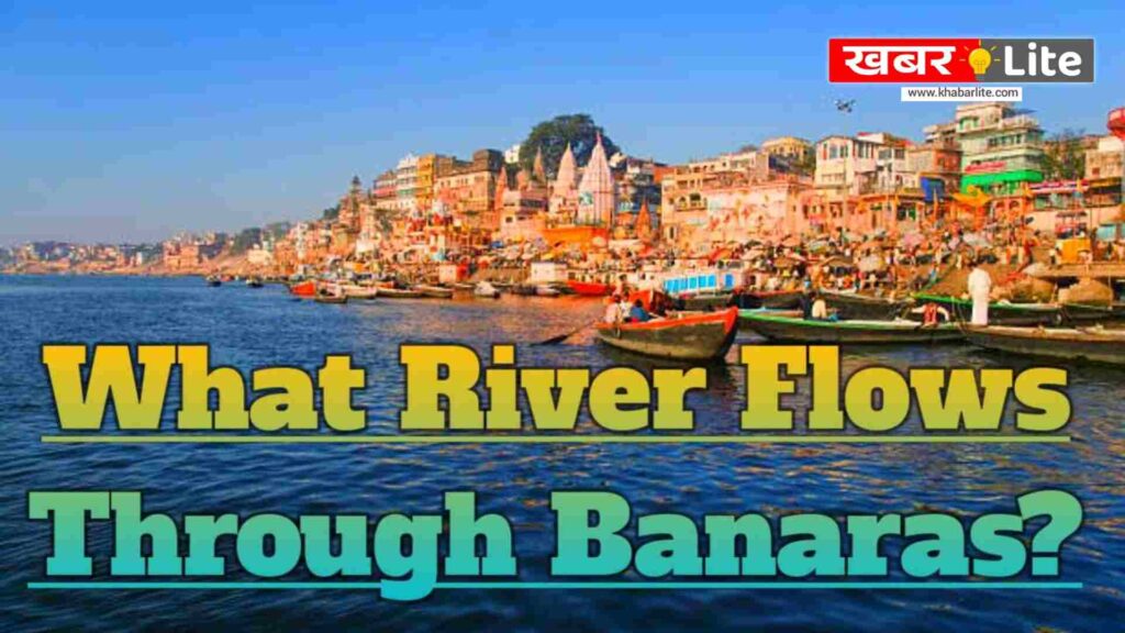 What River Flows Through Banaras
