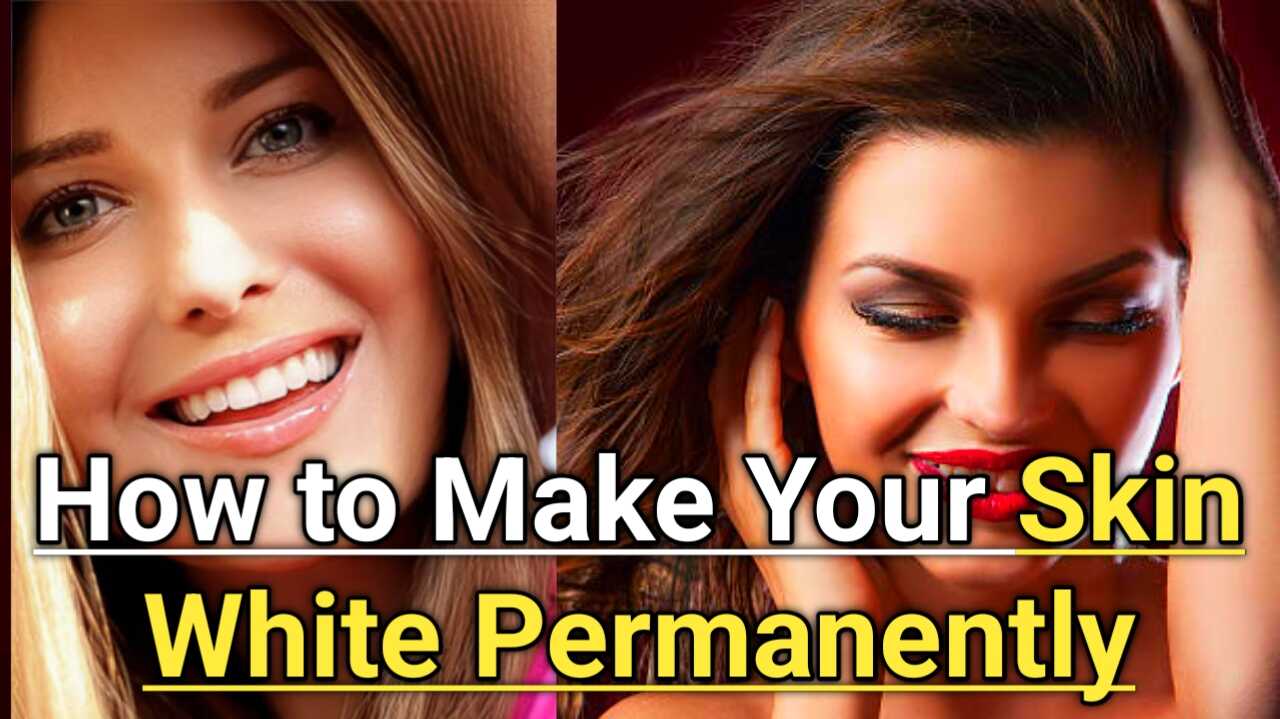 How to Make Your Skin White Permanently