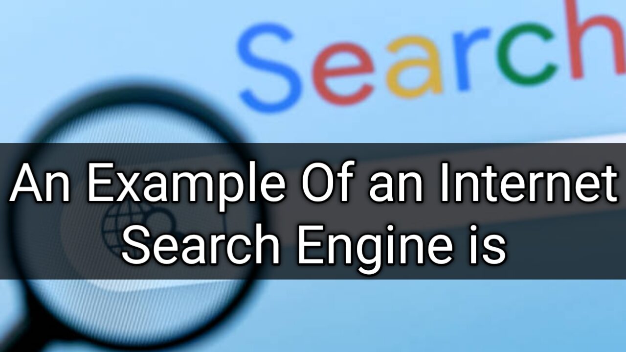 An Example Of an Internet Search Engine is
